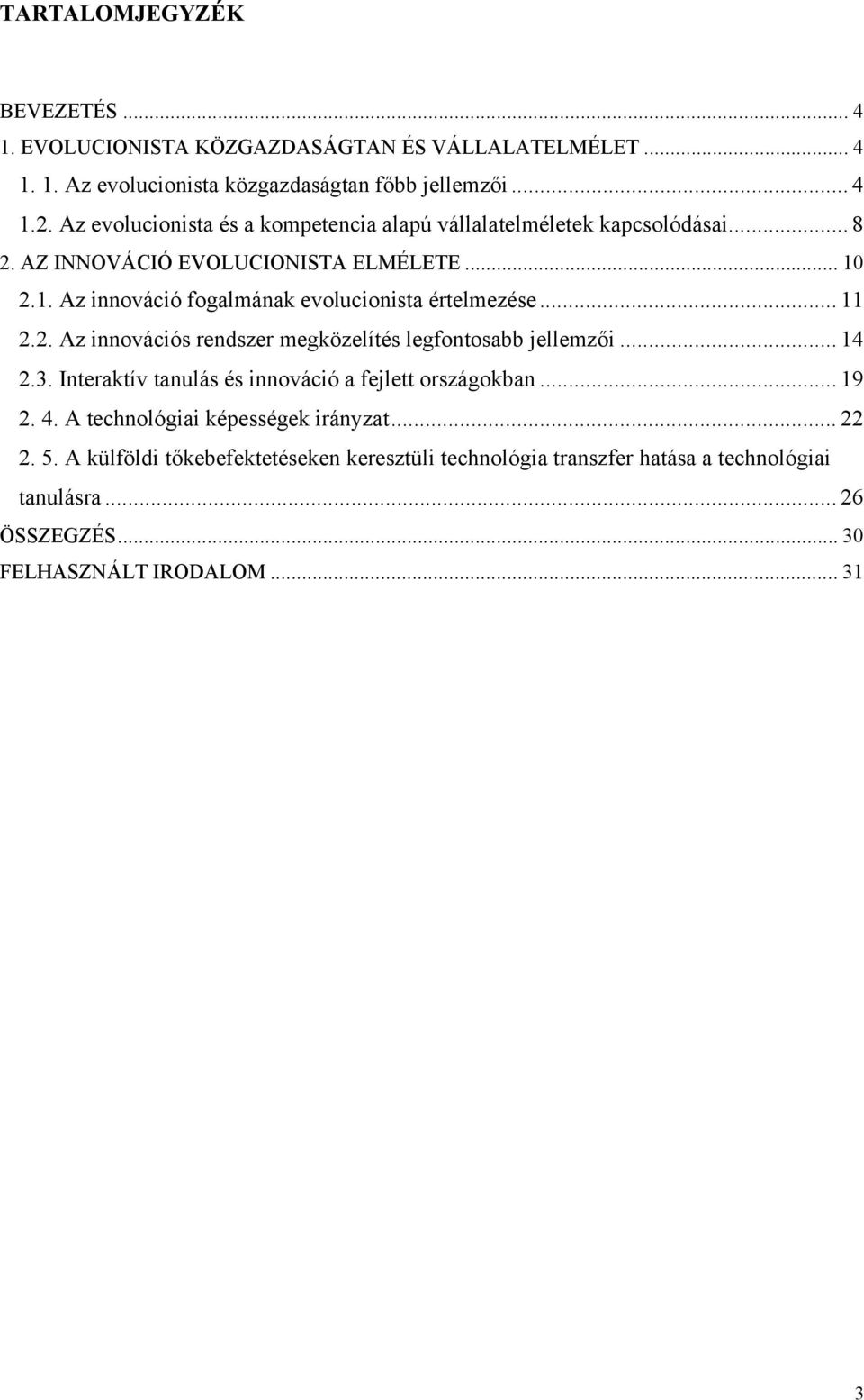 2.1. Az innováció fogalmának evolucionista értelmezése... 11 2.2. Az innovációs rendszer megközelítés legfontosabb jellemzői... 14 2.3.