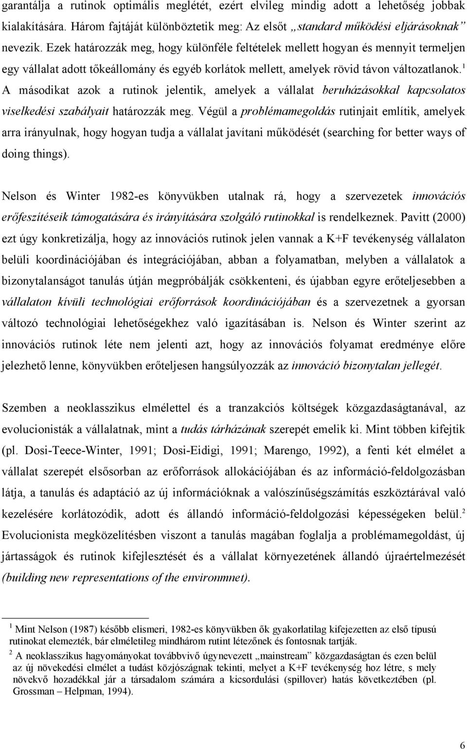 1 A másodikat azok a rutinok jelentik, amelyek a vállalat beruházásokkal kapcsolatos viselkedési szabályait határozzák meg.