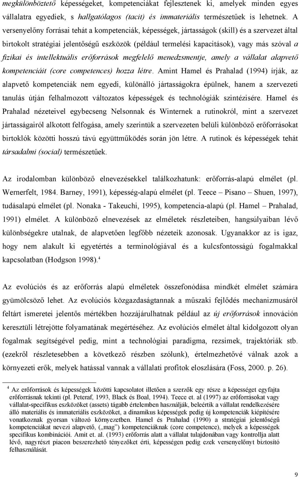 és intellektuális erőforrások megfelelő menedzsmentje, amely a vállalat alapvető kompetenciáit (core competences) hozza létre.