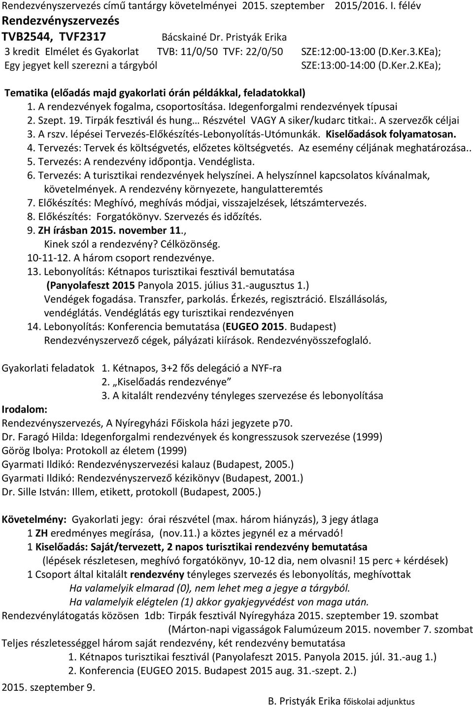 A rendezvények fogalma, csoportosítása. Idegenforgalmi rendezvények típusai 2. Szept. 19. Tirpák fesztivál és hung Részvétel VAGY A siker/kudarc titkai:. A szervezők céljai 3. A rszv.