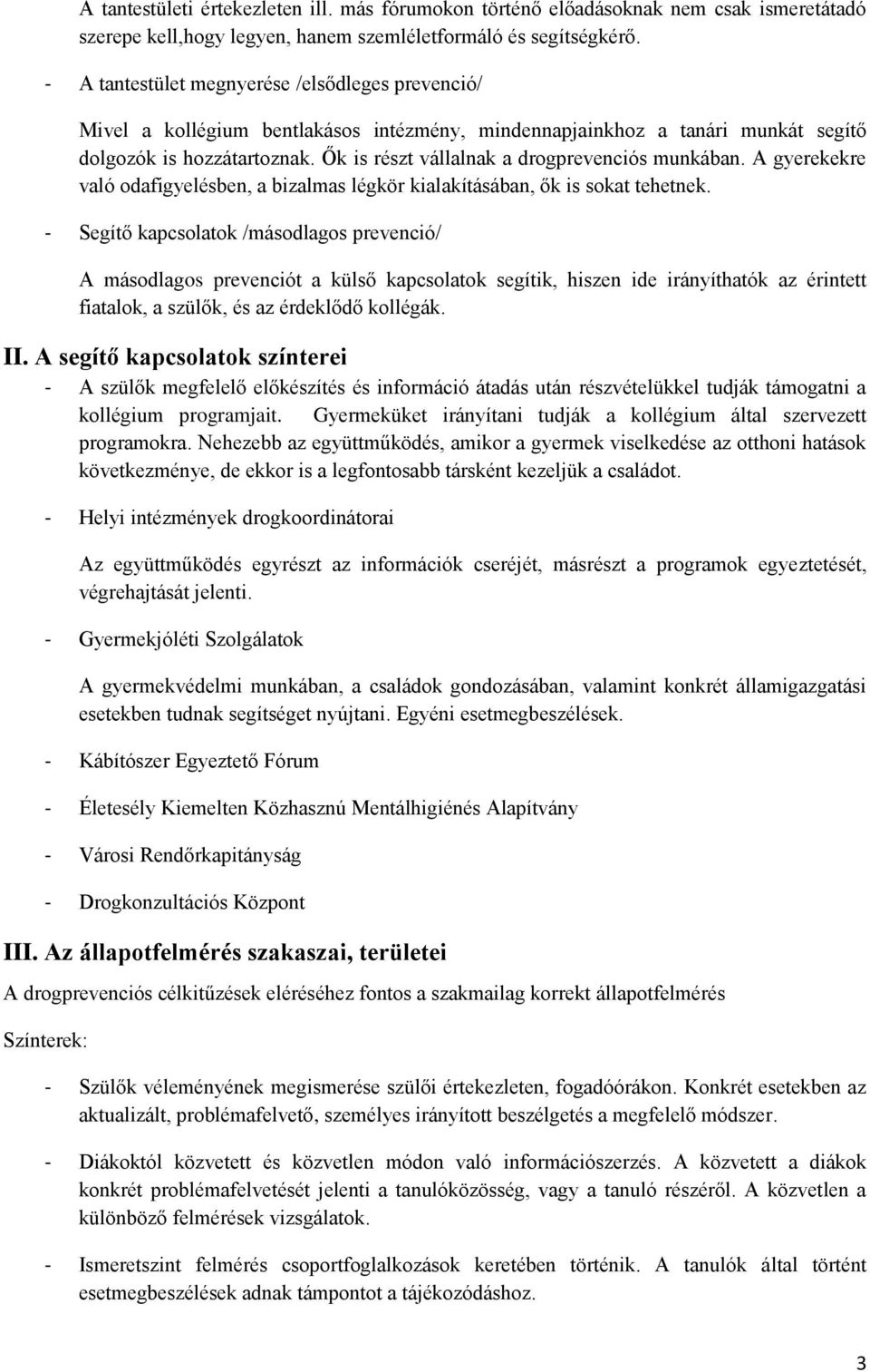 Ők is részt vállalnak a drogprevenciós munkában. A gyerekekre való odafigyelésben, a bizalmas légkör kialakításában, ők is sokat tehetnek.