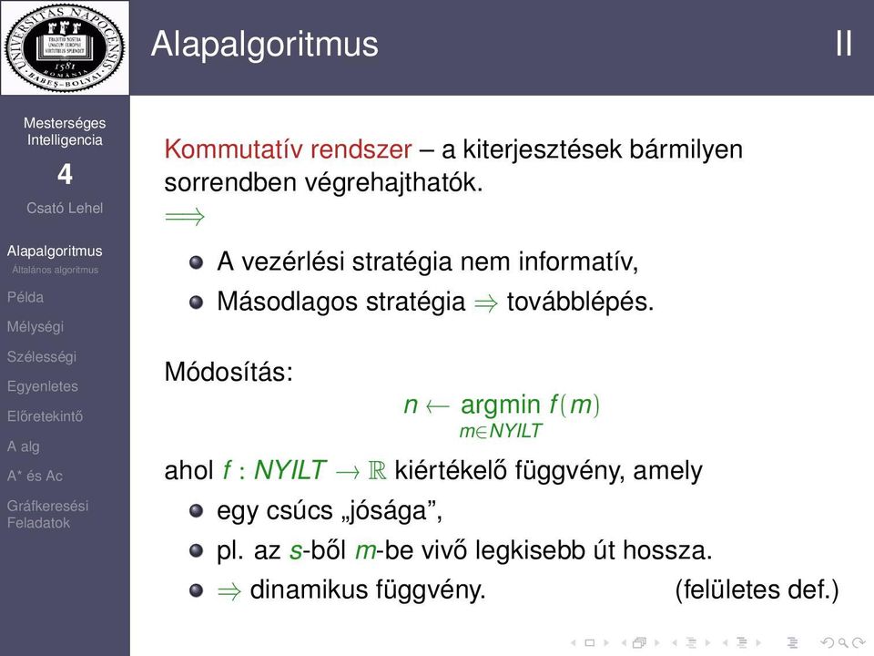 Módosítás: n argmin f (m) m NYILT ahol f : NYILT R kiértékelő függvény, amely egy