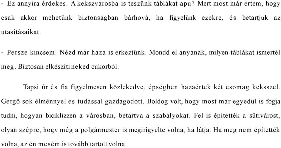 Mondd el anyának, milyen táblákat ismertél meg. Biztosan elkészíti neked cukorból. Tapsi úr és fia figyelmesen közlekedve, épségben hazaértek két csomag keksszel.