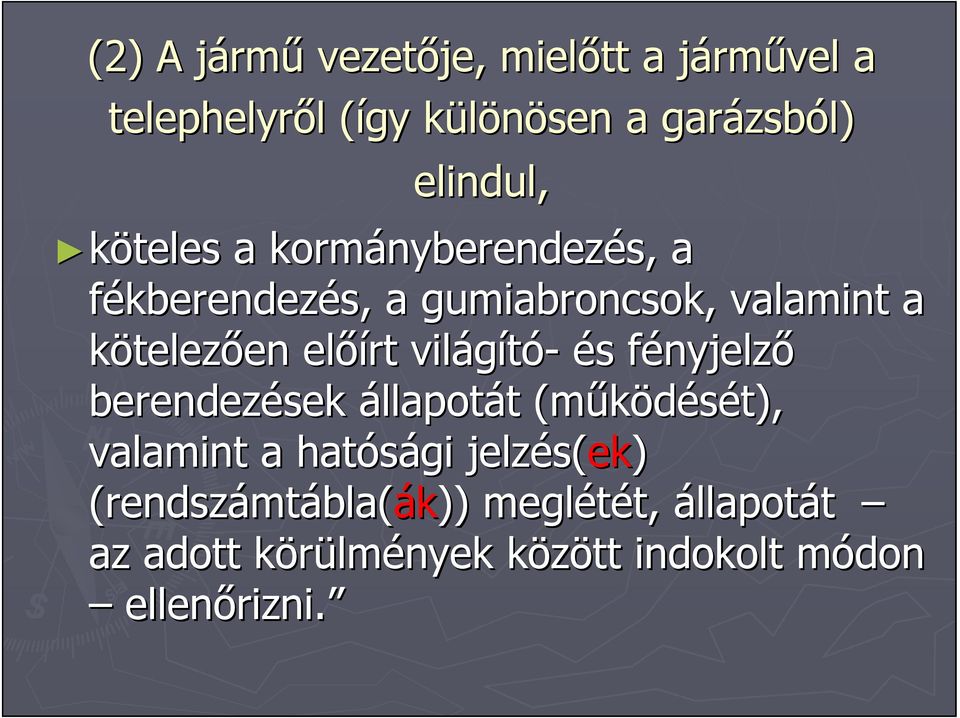 világító- és s fényjelzf nyjelző berendezések állapotát t (működését), valamint a hatósági jelzés( s(ek)