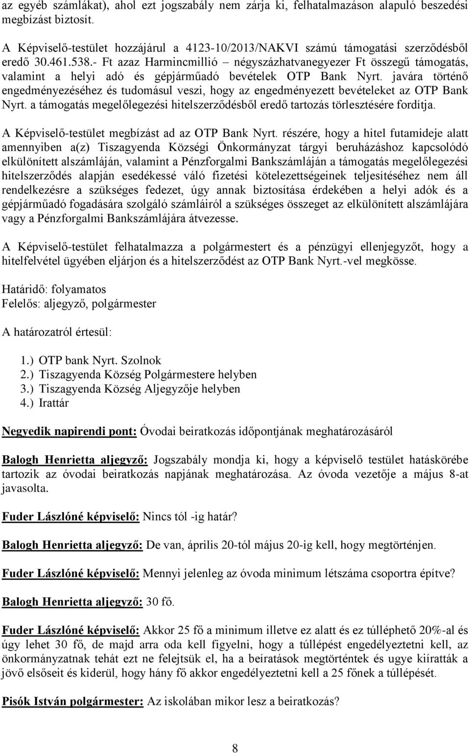 - Ft azaz Harmincmillió négyszázhatvanegyezer Ft összegű támogatás, valamint a helyi adó és gépjárműadó bevételek OTP Bank Nyrt.