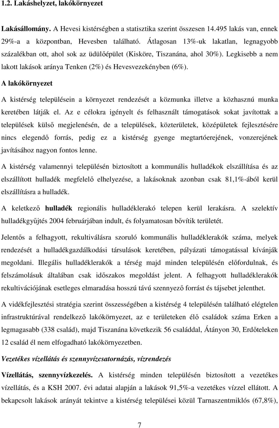 A lakókörnyezet A kistérség településein a környezet rendezését a közmunka illetve a közhasznú munka keretében látják el.