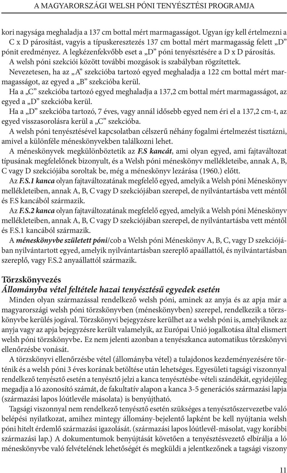 Nevezetesen, ha az A szekcióba tartozó egyed meghaladja a 122 cm bottal mért marmagasságot, az egyed a B szekcióba kerül.