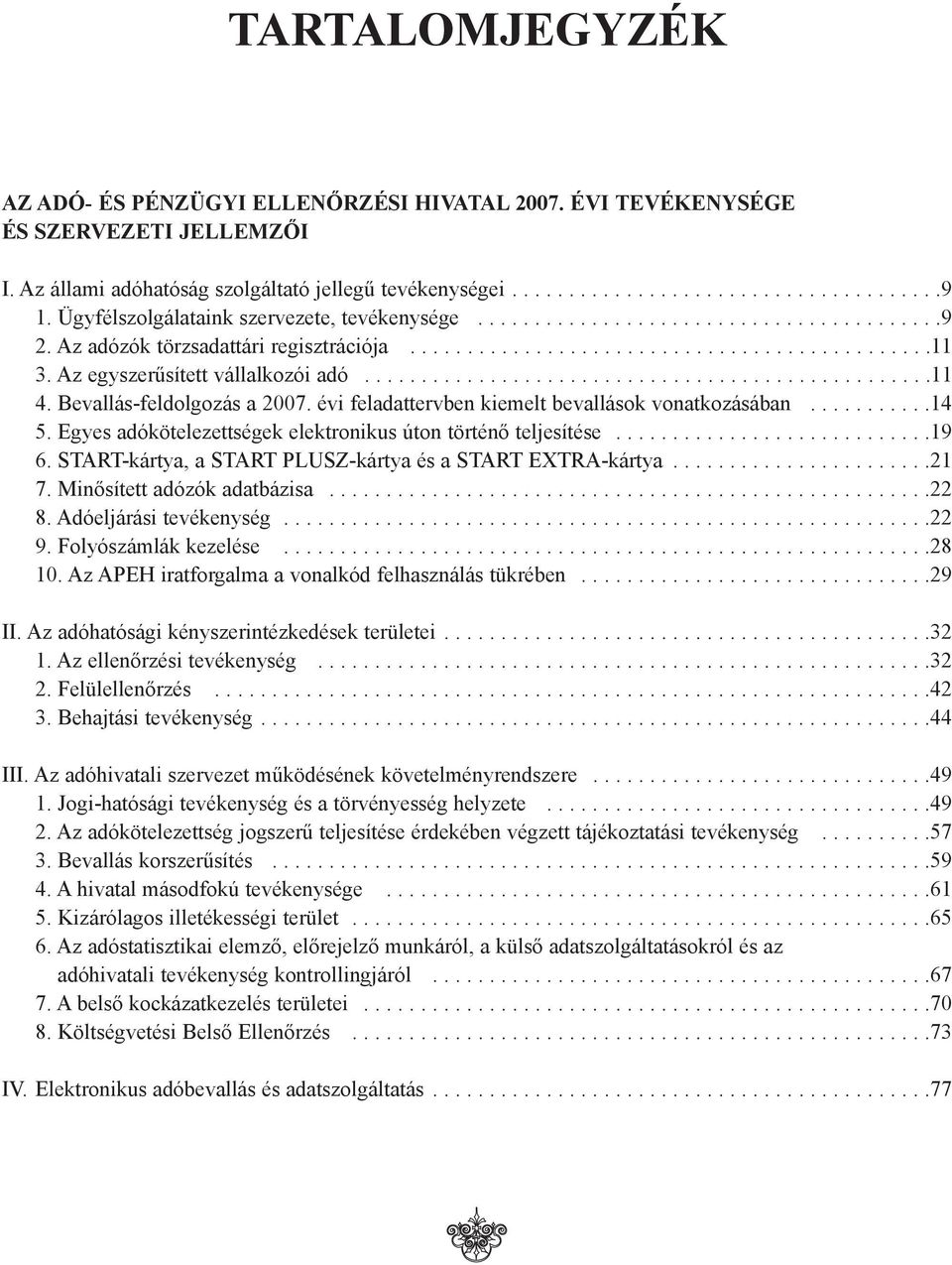 Az egyszerûsített vállalkozói adó..................................................11 4. Bevallás-feldolgozás a 2007. évi feladattervben kiemelt bevallások vonatkozásában...........14 5.