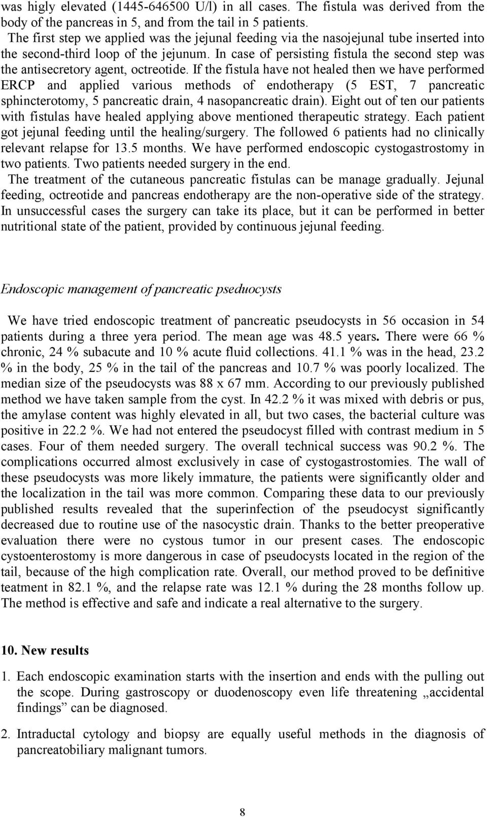 In case of persisting fistula the second step was the antisecretory agent, octreotide.