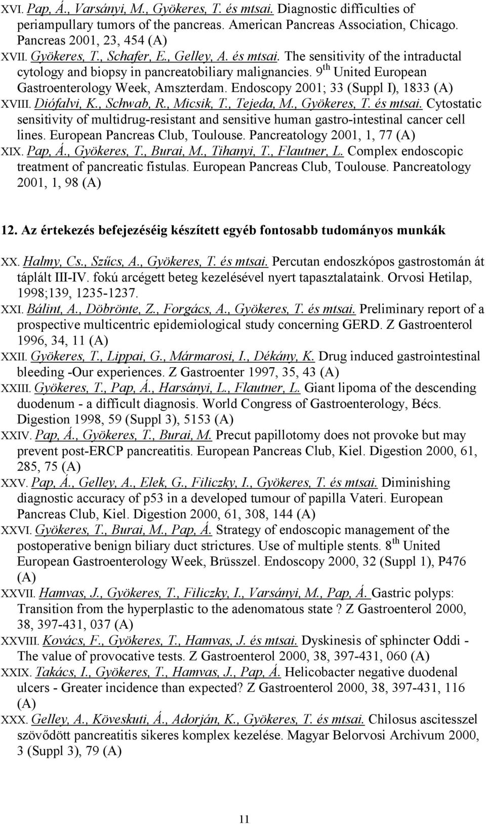 Endoscopy 2001; 33 (Suppl I), 1833 (A) XVIII. Diófalvi, K., Schwab, R., Micsik, T., Tejeda, M., Gyökeres, T. és mtsai.