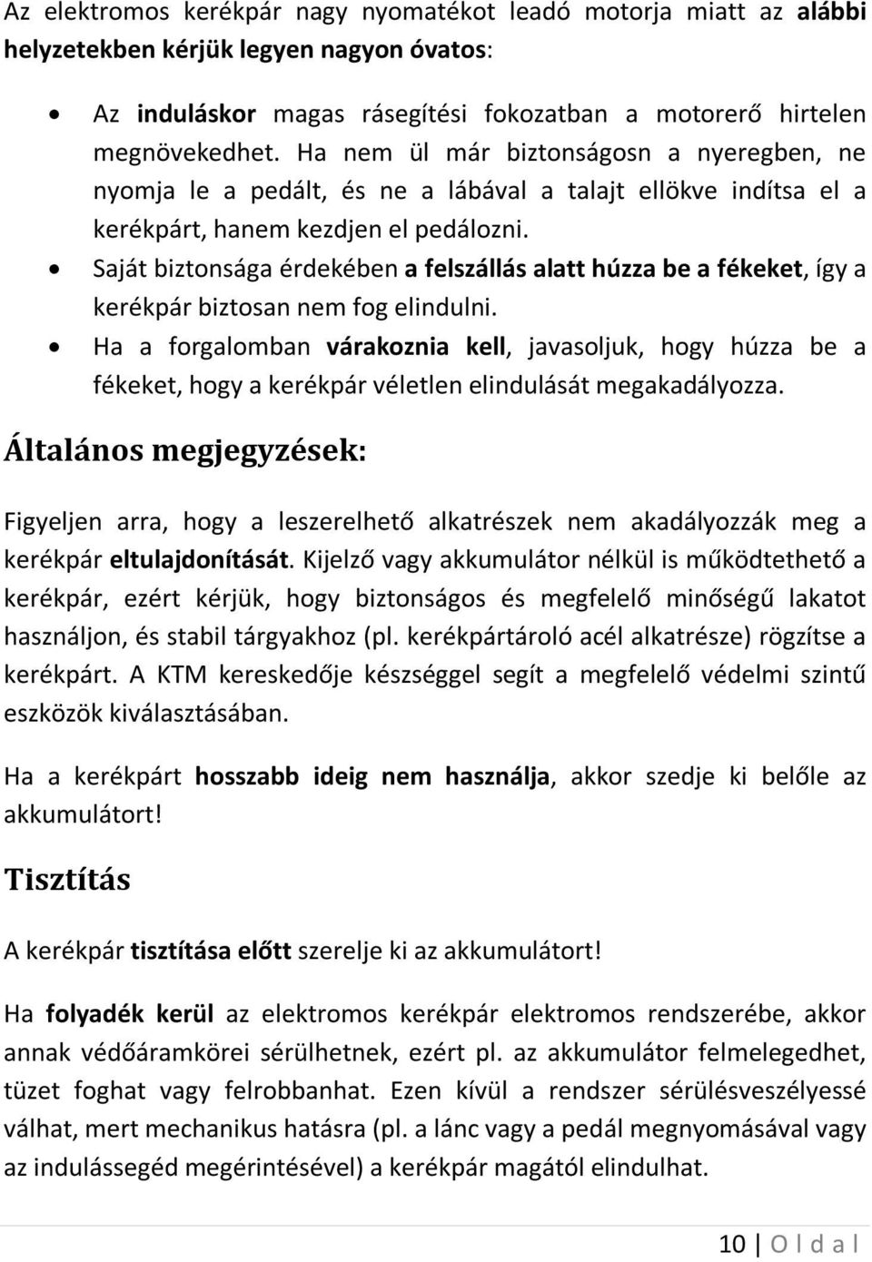 Saját biztonsága érdekében a felszállás alatt húzza be a fékeket, így a kerékpár biztosan nem fog elindulni.