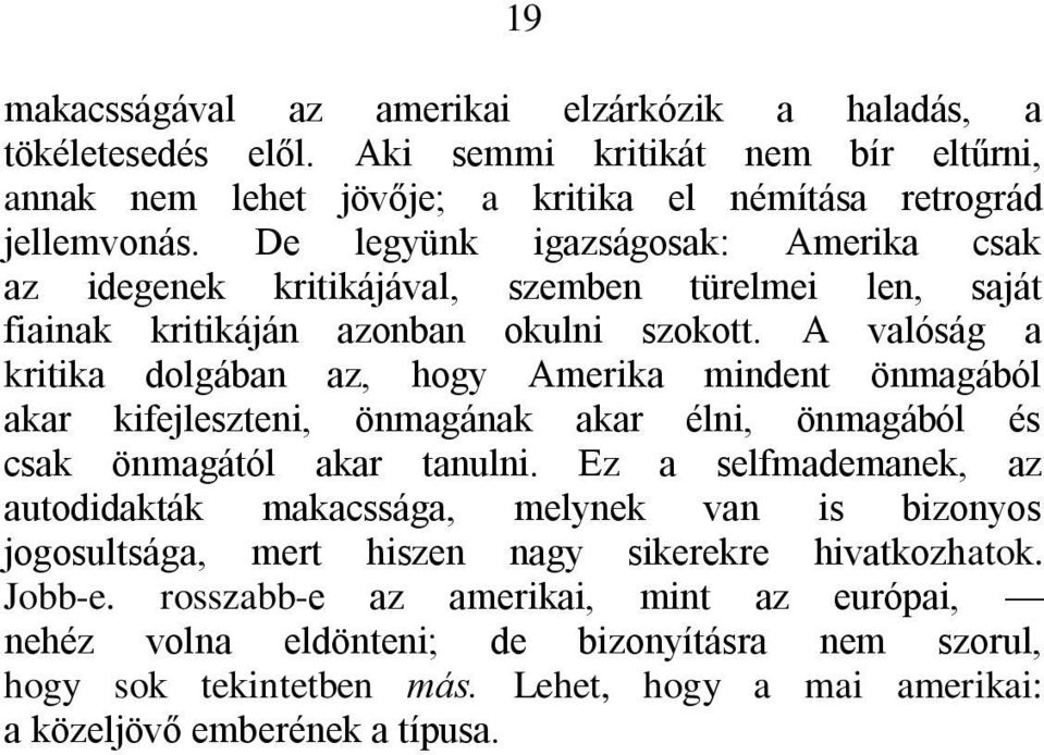 A valóság a kritika dolgában az, hogy Amerika mindent önmagából akar kifejleszteni, önmagának akar élni, önmagából és csak önmagától akar tanulni.