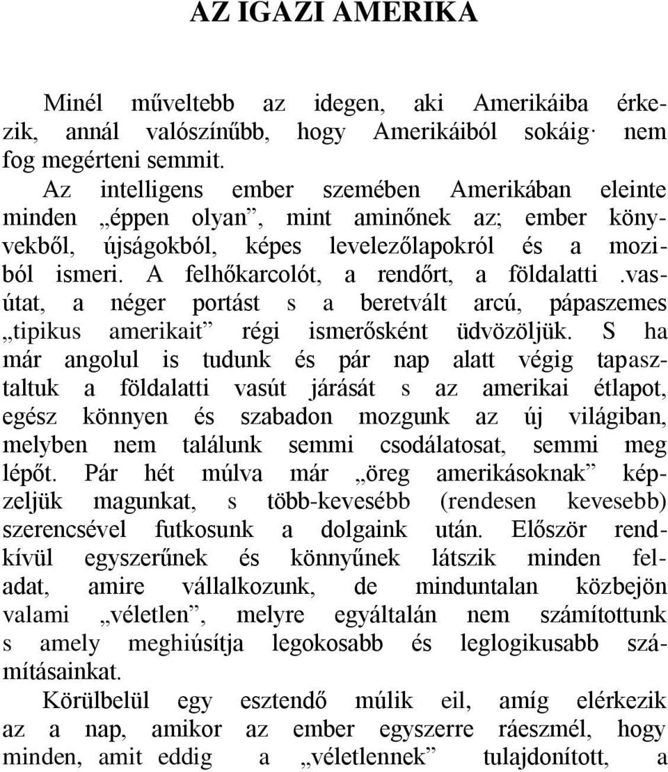 A felhőkarcolót, a rendőrt, a földalatti.vasútat, a néger portást s a beretvált arcú, pápaszemes tipikus amerikait régi ismerősként üdvözöljük.