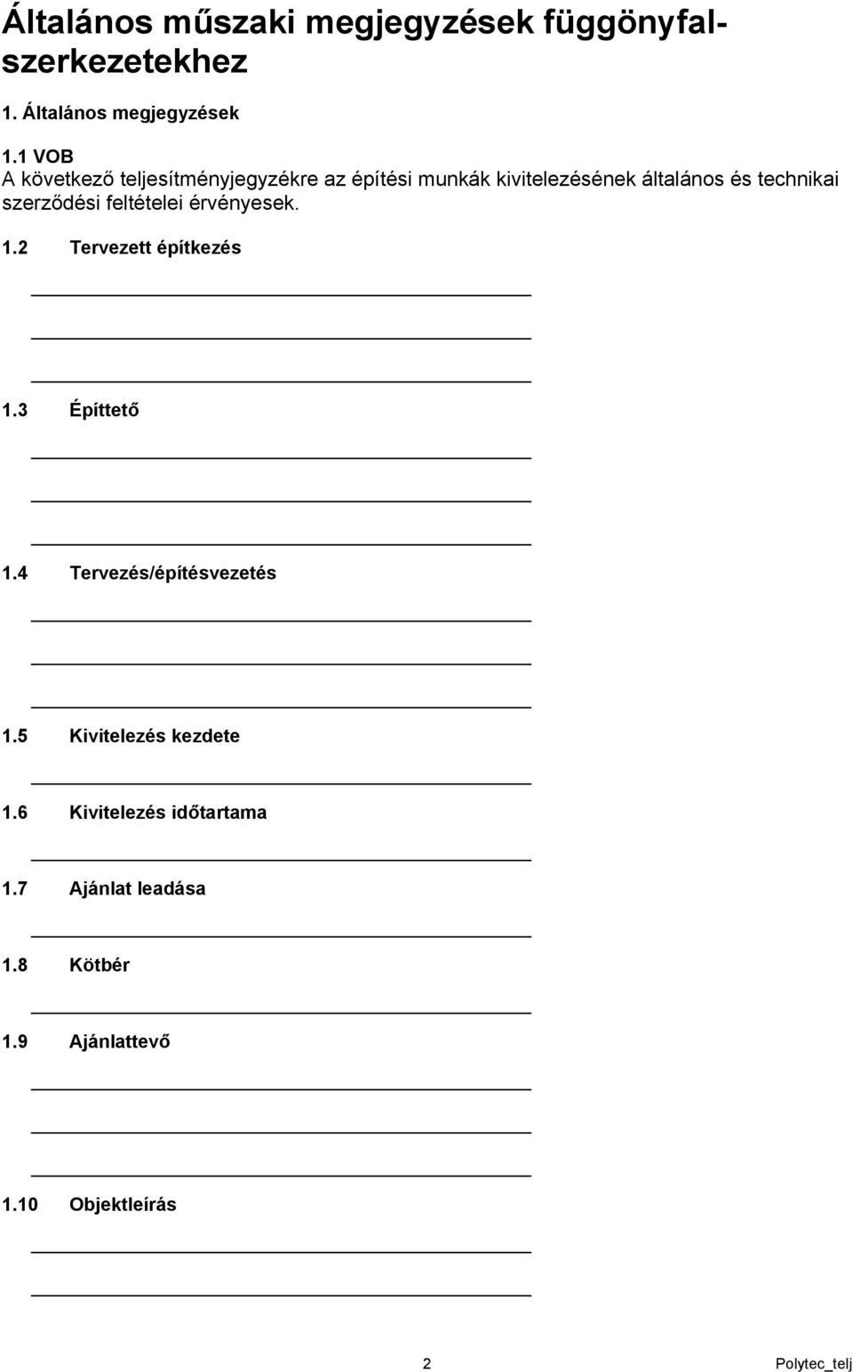 technikai szerződési feltételei érvényesek. 1.2 Tervezett építkezés 1.3 Építtető 1.