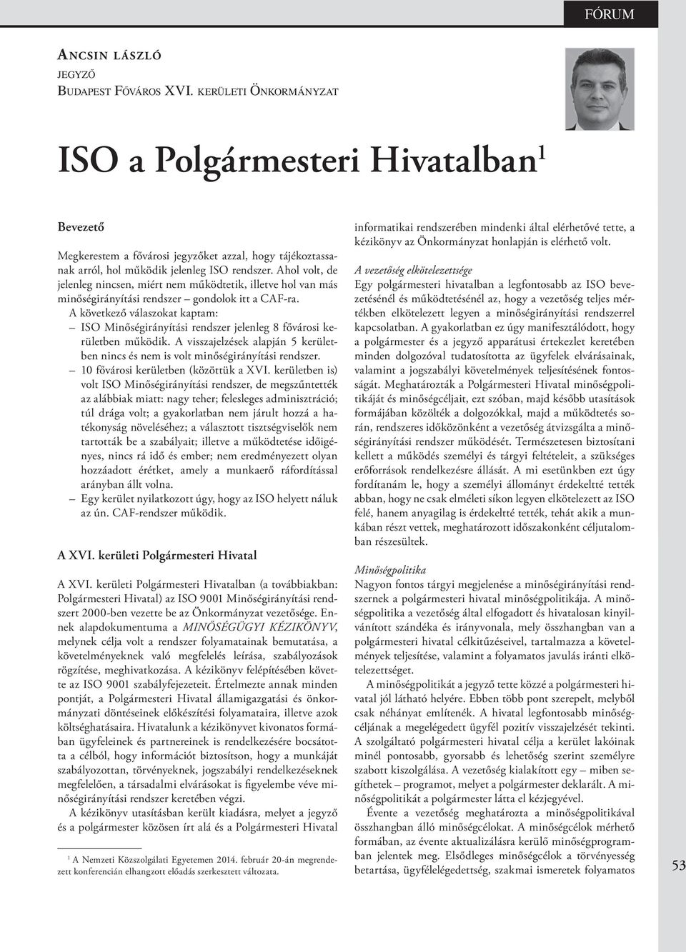 Ahol volt, de jelenleg nincsen, miért nem működtetik, illetve hol van más minőségirányítási rendszer gondolok itt a CAF-ra.