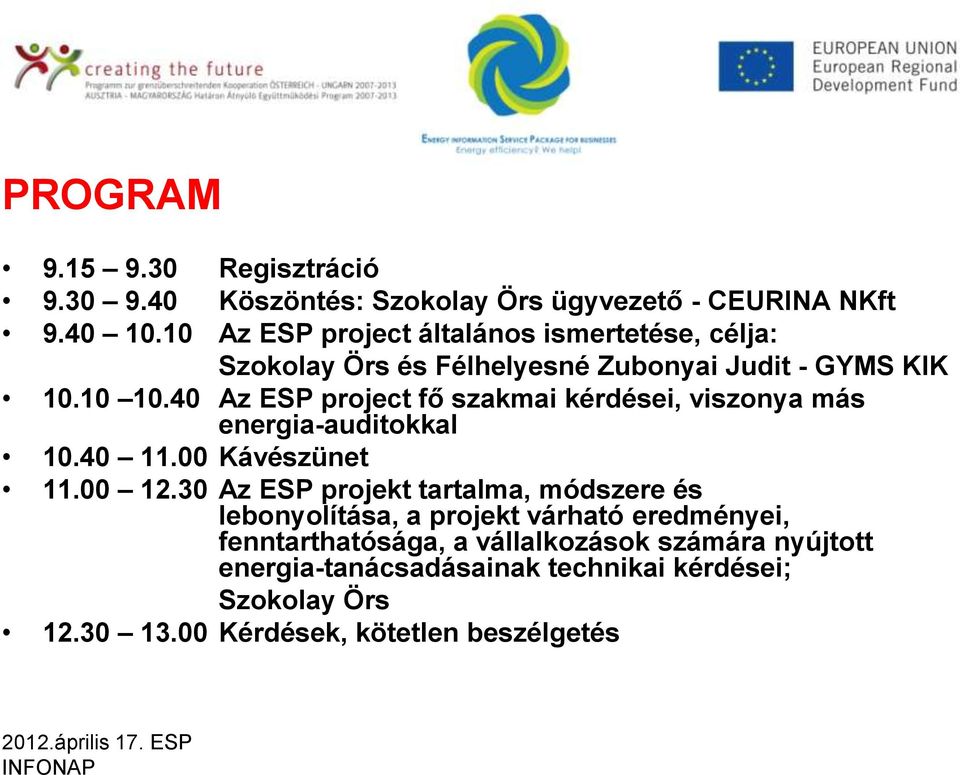 40 Az ESP project fő szakmai kérdései, viszonya más energia-auditokkal 10.40 11.00 Kávészünet 11.00 12.