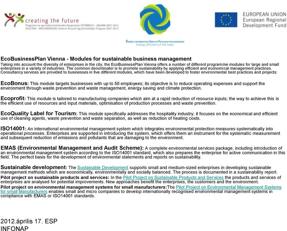 Consultancy services are provided to businesses in five different modules, which have been developed to foster environmental best practices and projects: EcoBonus: This module targets businesses with