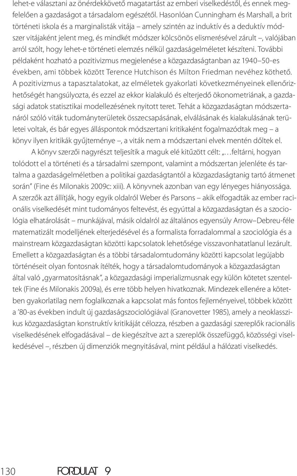 zárult, valójában arról szólt, hogy lehet-e történeti elemzés nélkül gazdaságelméletet készíteni.