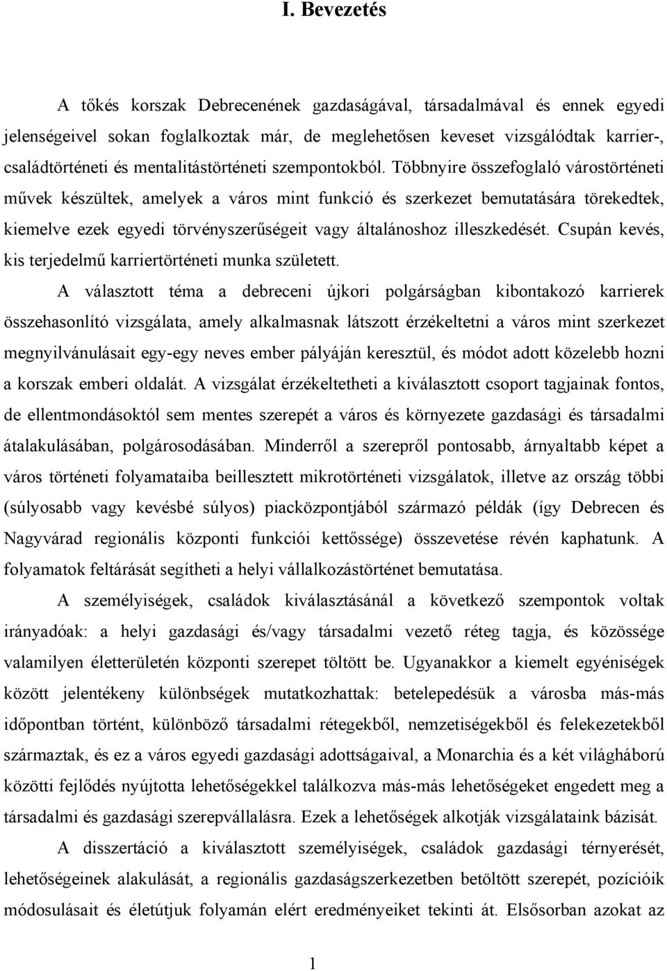 Többnyire összefoglaló várostörténeti művek készültek, amelyek a város mint funkció és szerkezet bemutatására törekedtek, kiemelve ezek egyedi törvényszerűségeit vagy általánoshoz illeszkedését.