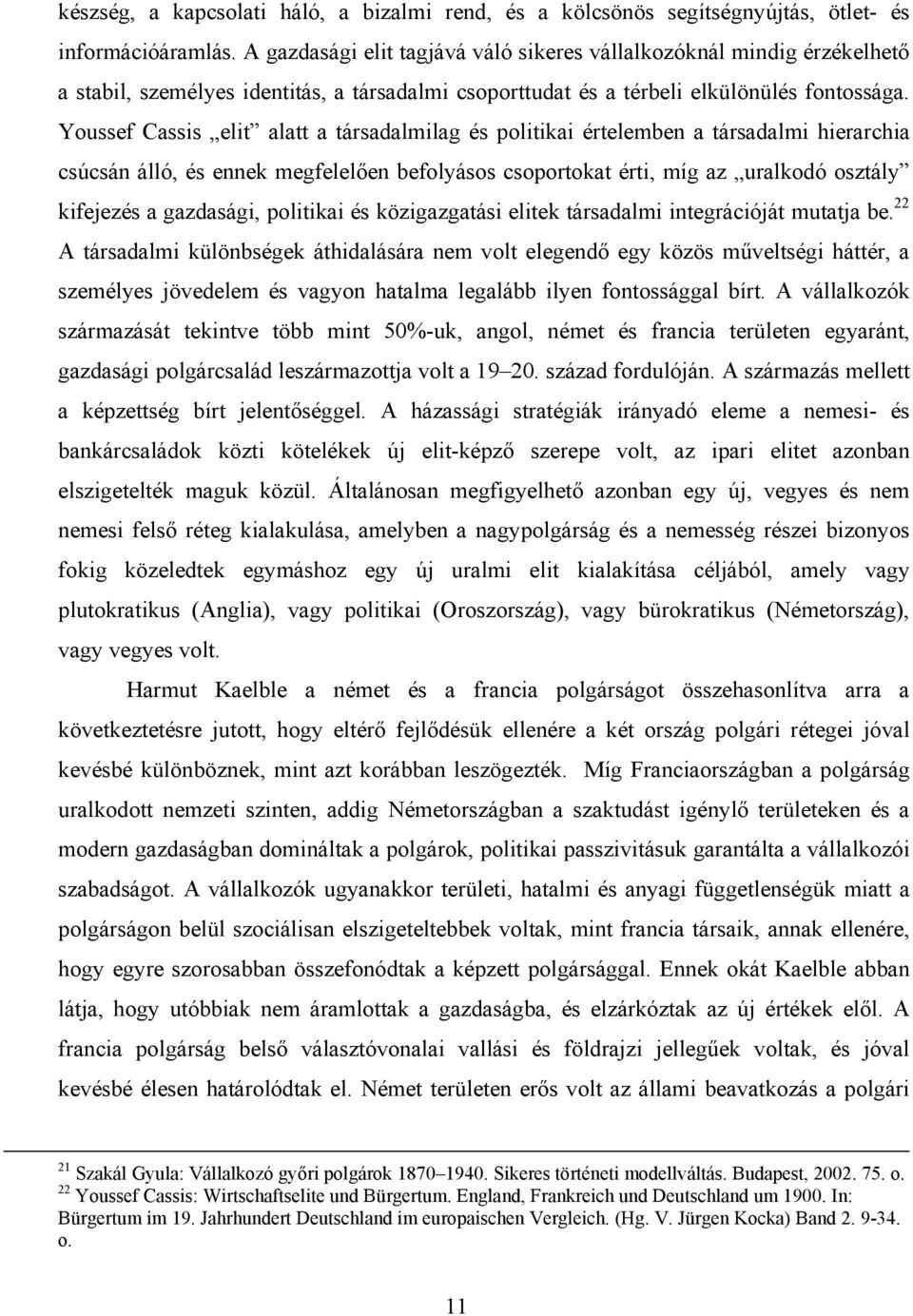 Youssef Cassis elit alatt a társadalmilag és politikai értelemben a társadalmi hierarchia csúcsán álló, és ennek megfelelően befolyásos csoportokat érti, míg az uralkodó osztály kifejezés a