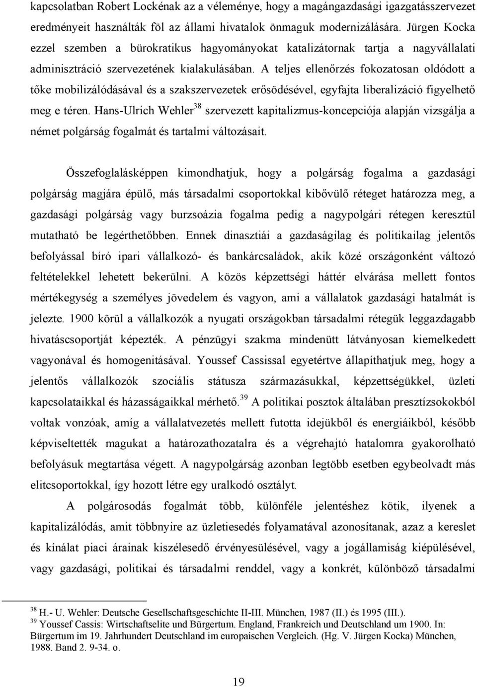 A teljes ellenőrzés fokozatosan oldódott a tőke mobilizálódásával és a szakszervezetek erősödésével, egyfajta liberalizáció figyelhető meg e téren.