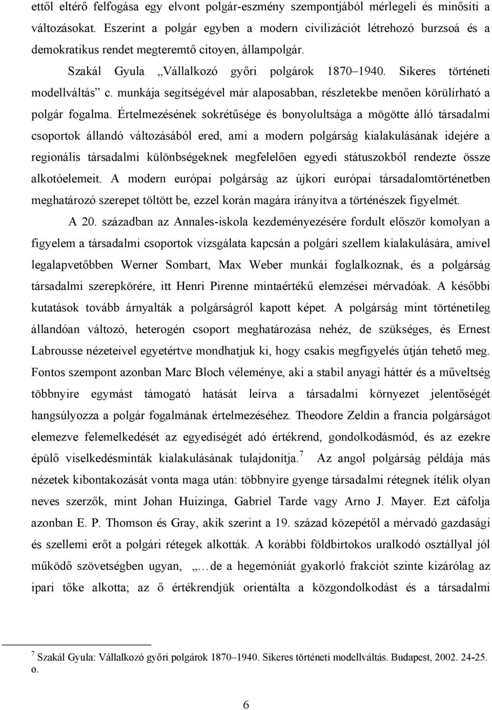 Sikeres történeti modellváltás c. munkája segítségével már alaposabban, részletekbe menően körülírható a polgár fogalma.