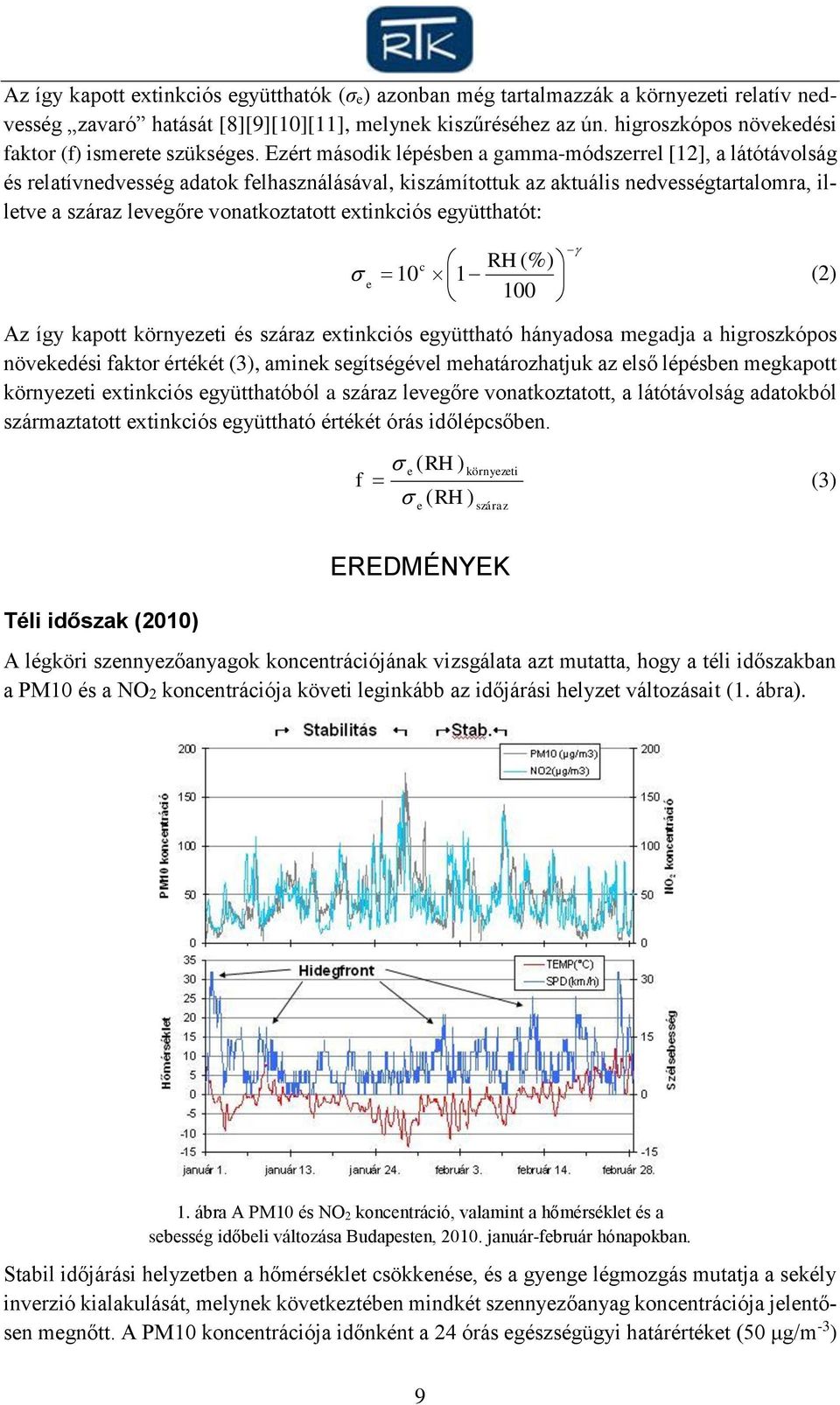 Ezért második lépésben a gamma-módszerrel [12], a látótávolság és relatívnedvesség adatok felhasználásával, kiszámítottuk az aktuális nedvességtartalomra, illetve a száraz levegőre vonatkoztatott