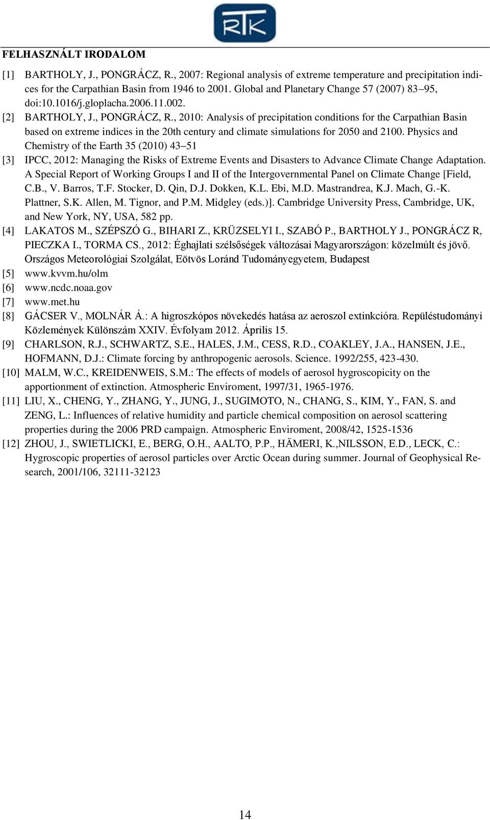 , 2010: Analysis of precipitation conditions for the Carpathian Basin based on extreme indices in the 20th century and climate simulations for 2050 and 2100.