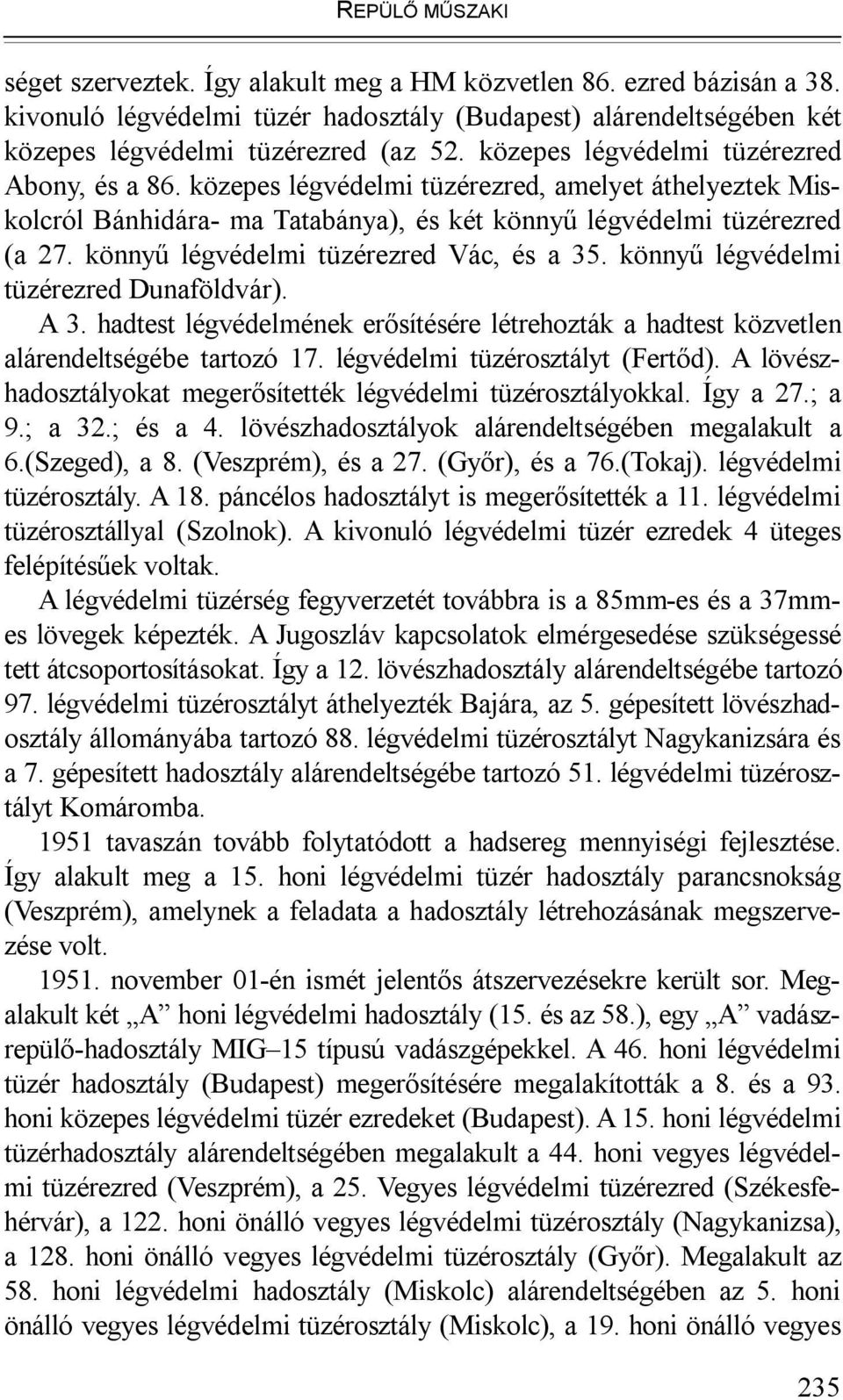 könnyű légvédelmi tüzérezred Vác, és a 35. könnyű légvédelmi tüzérezred Dunaföldvár). A 3. hadtest légvédelmének erősítésére létrehozták a hadtest közvetlen alárendeltségébe tartozó 17.