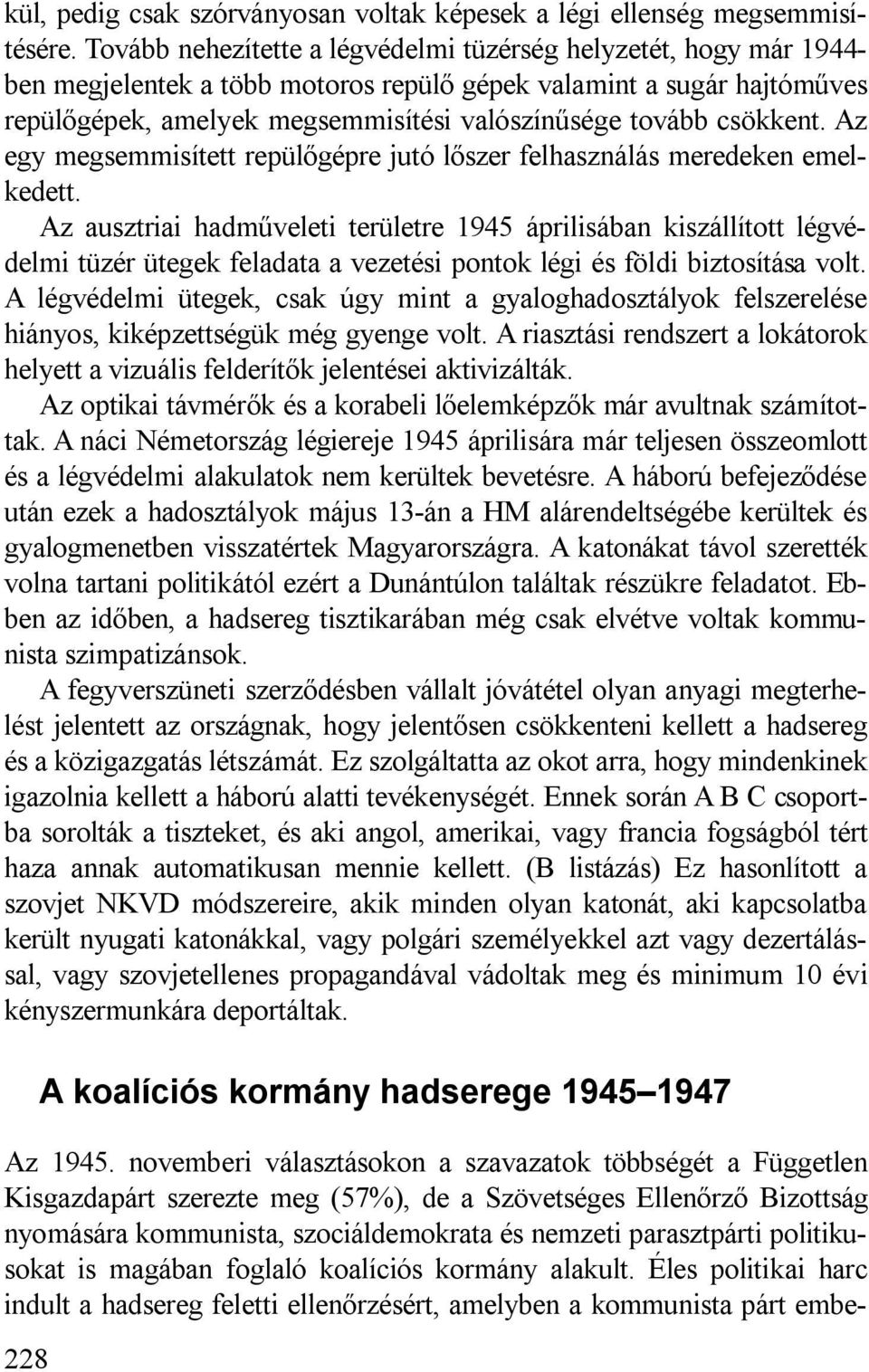 csökkent. Az egy megsemmisített repülőgépre jutó lőszer felhasználás meredeken emelkedett.