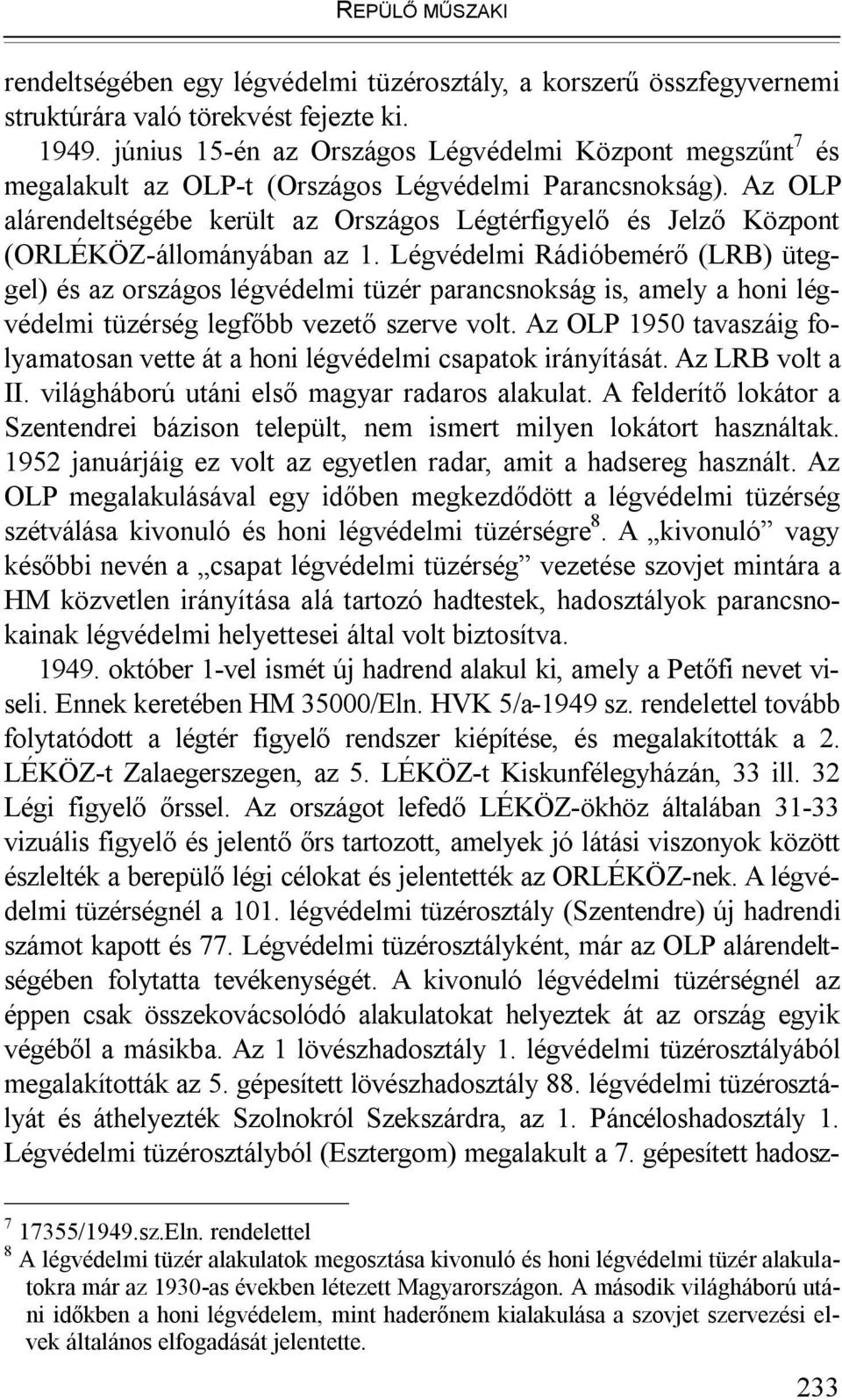 Az OLP alárendeltségébe került az Országos Légtérfigyelő és Jelző Központ (ORLÉKÖZ-állományában az 1.