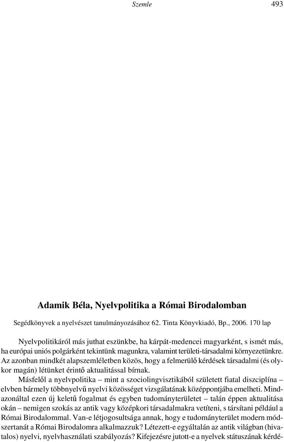 Attiláról és Országh Lászlóról szóló emlékezések azért hatottak rám a reveláció erejével, mert bár életkoromtól bıven ismerhettem volna ıket személyesen is, személyes találkozás nem történt közöttünk.