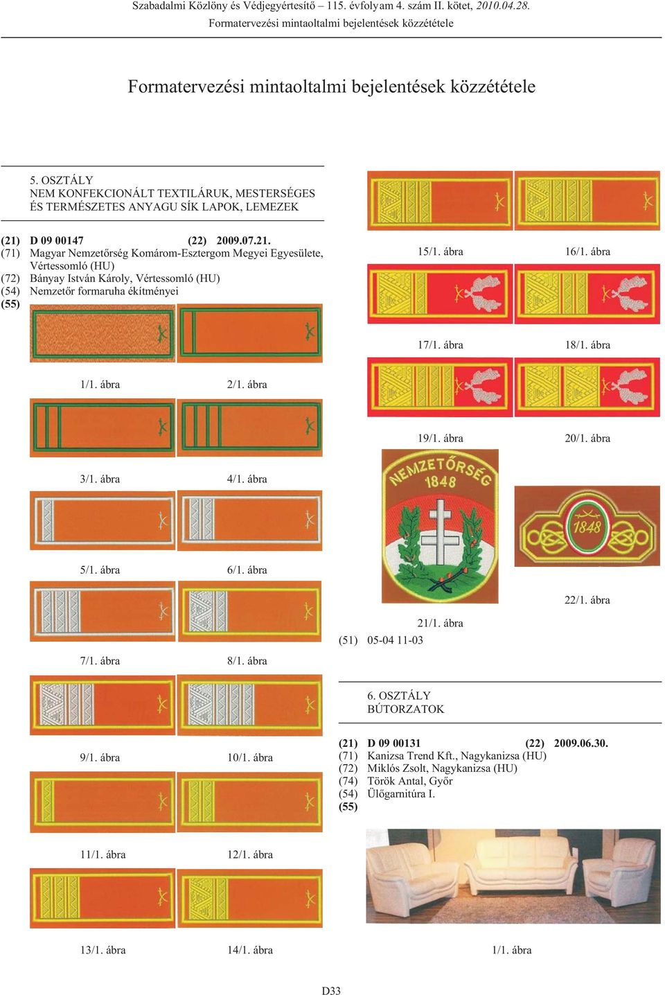 (71) Magyar Nemzetõrség Komárom-Esztergom Megyei Egyesülete, Vértessomló (HU) (72) Bányay István Károly, Vértessomló (HU) (54) Nemzetõr formaruha