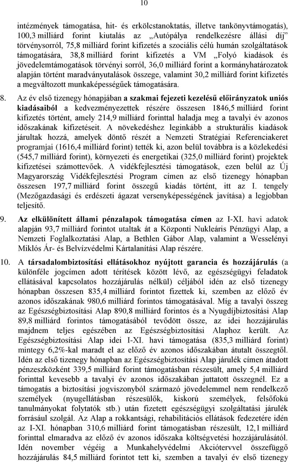 maradványutalások összege, valamint 30,2 milliárd forint kifizetés a megváltozott munkaképességűek támogatására. 8.