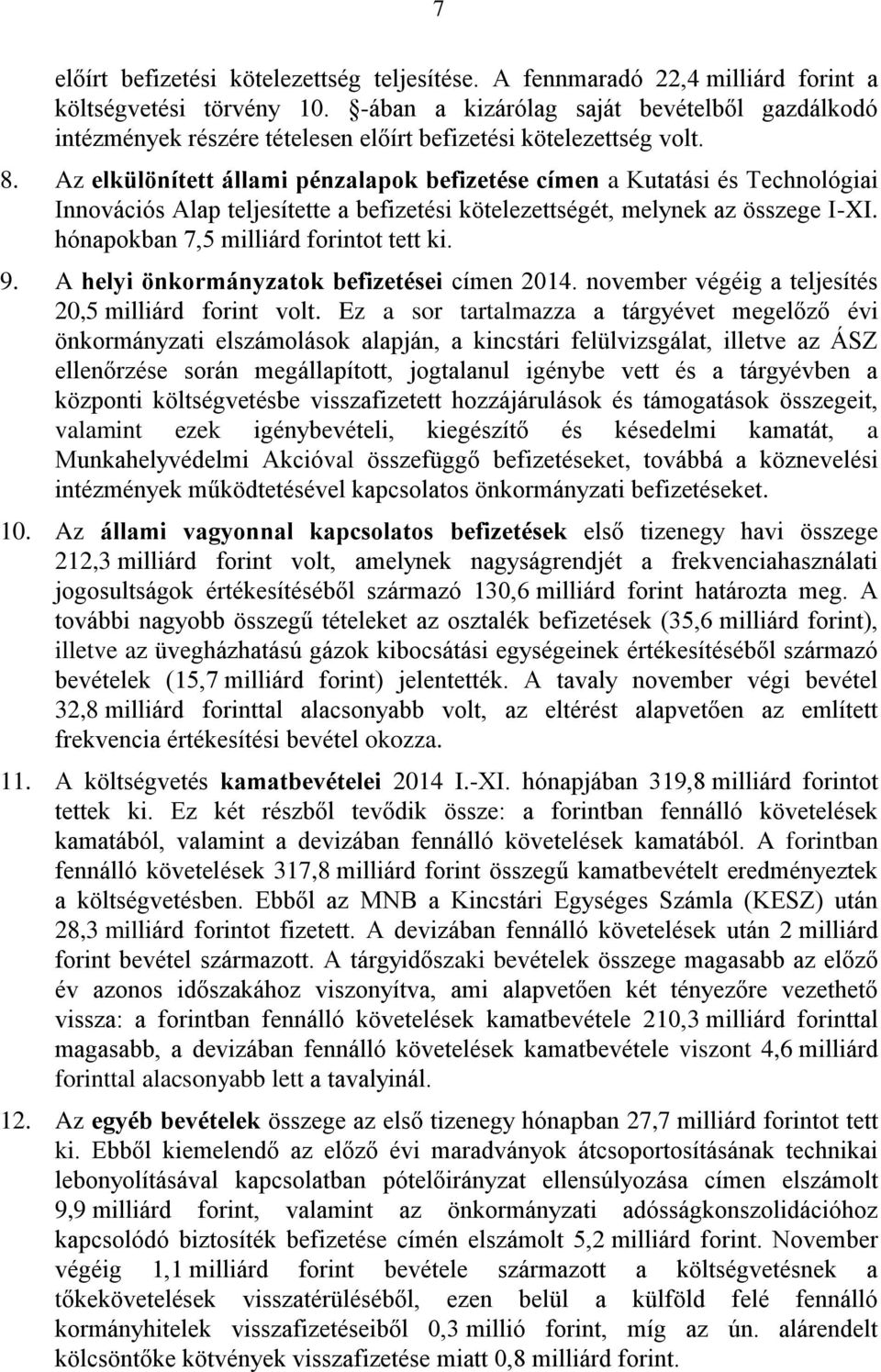 Az elkülönített állami pénzalapok befizetése címen a Kutatási és Technológiai Innovációs Alap teljesítette a befizetési kötelezettségét, melynek az összege I-XI.