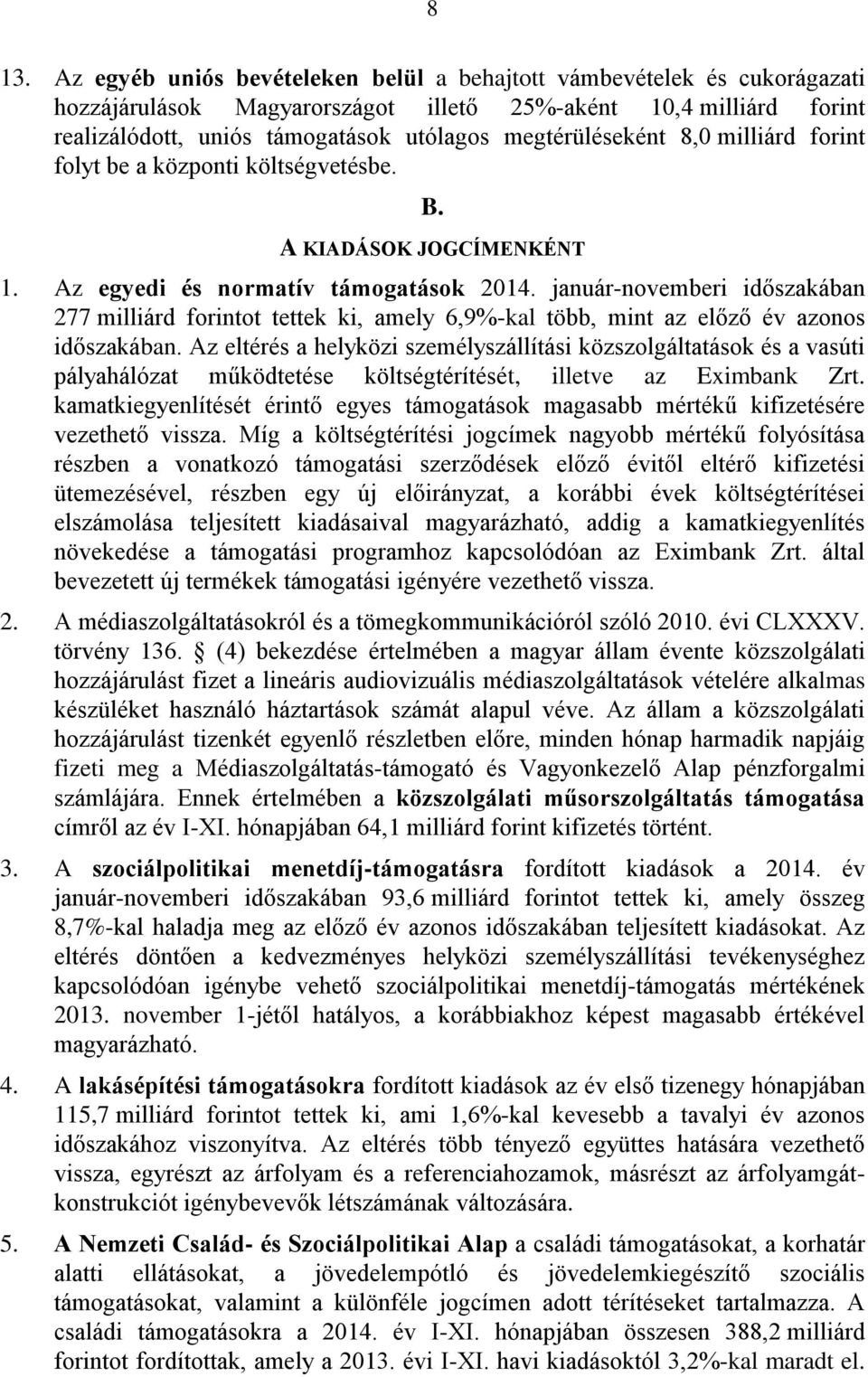 január-novemberi időszakában 277 milliárd forintot tettek ki, amely 6,9%-kal több, mint az előző év azonos időszakában.