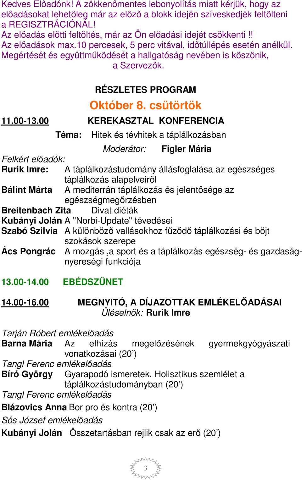 Megértését és együttműködését a hallgatóság nevében is köszönik, a Szervezők. RÉSZLETES PROGRAM Október 8. csütörtök 11.00-13.