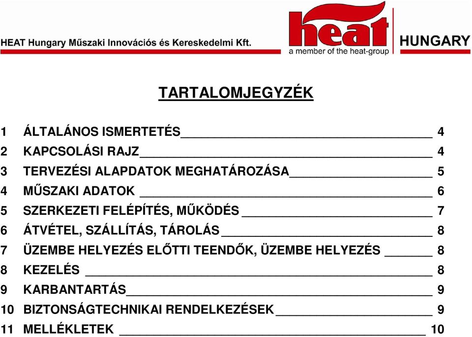 6 ÁTVÉTEL, SZÁLLÍTÁS, TÁROLÁS 8 7 ÜZEMBE HELYEZÉS ELİTTI TEENDİK, ÜZEMBE