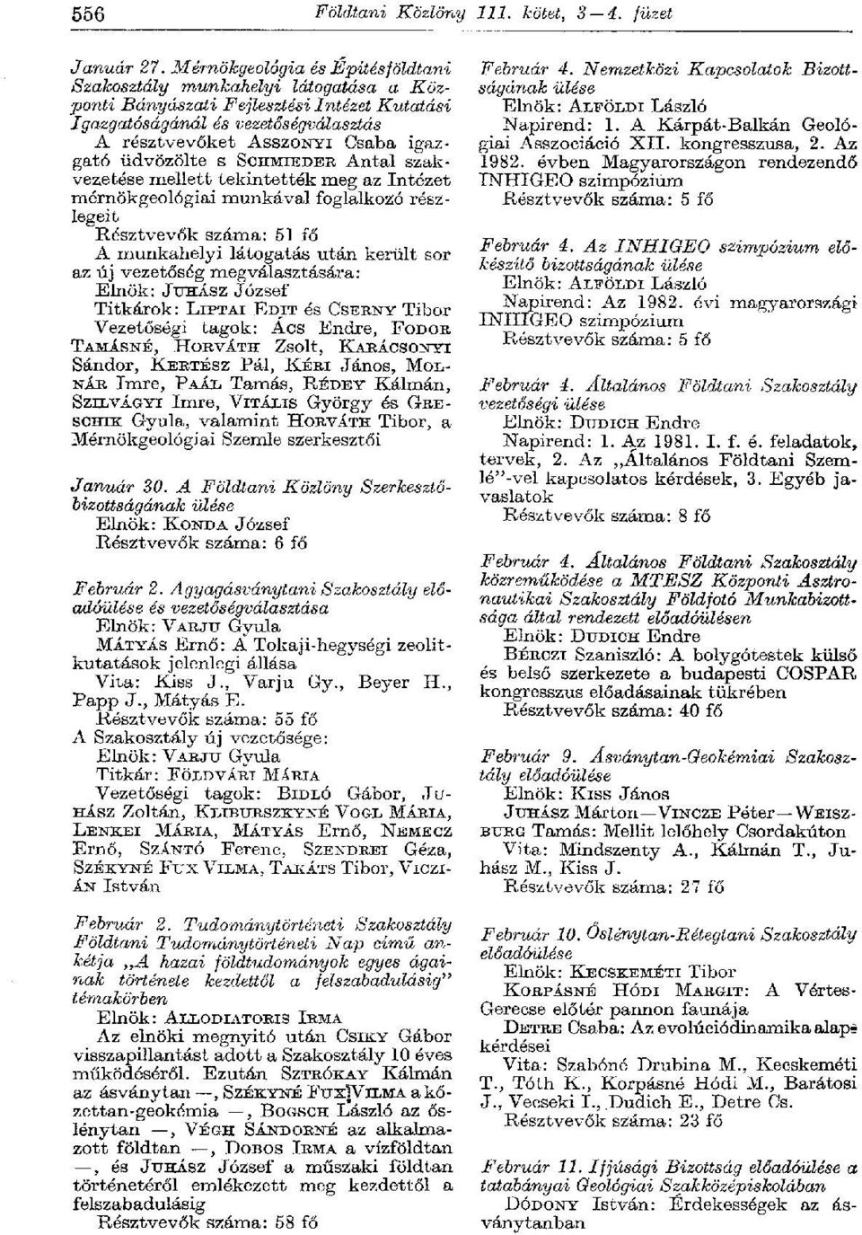 A Kárpát-Balkán Geológiai A résztvevőket ASSZONYI Csaba igazgató Asszociáció XII. kongresszusa, 2. Az üdvözölte s SCHMIEDES, Antal szakvezetése 1982.