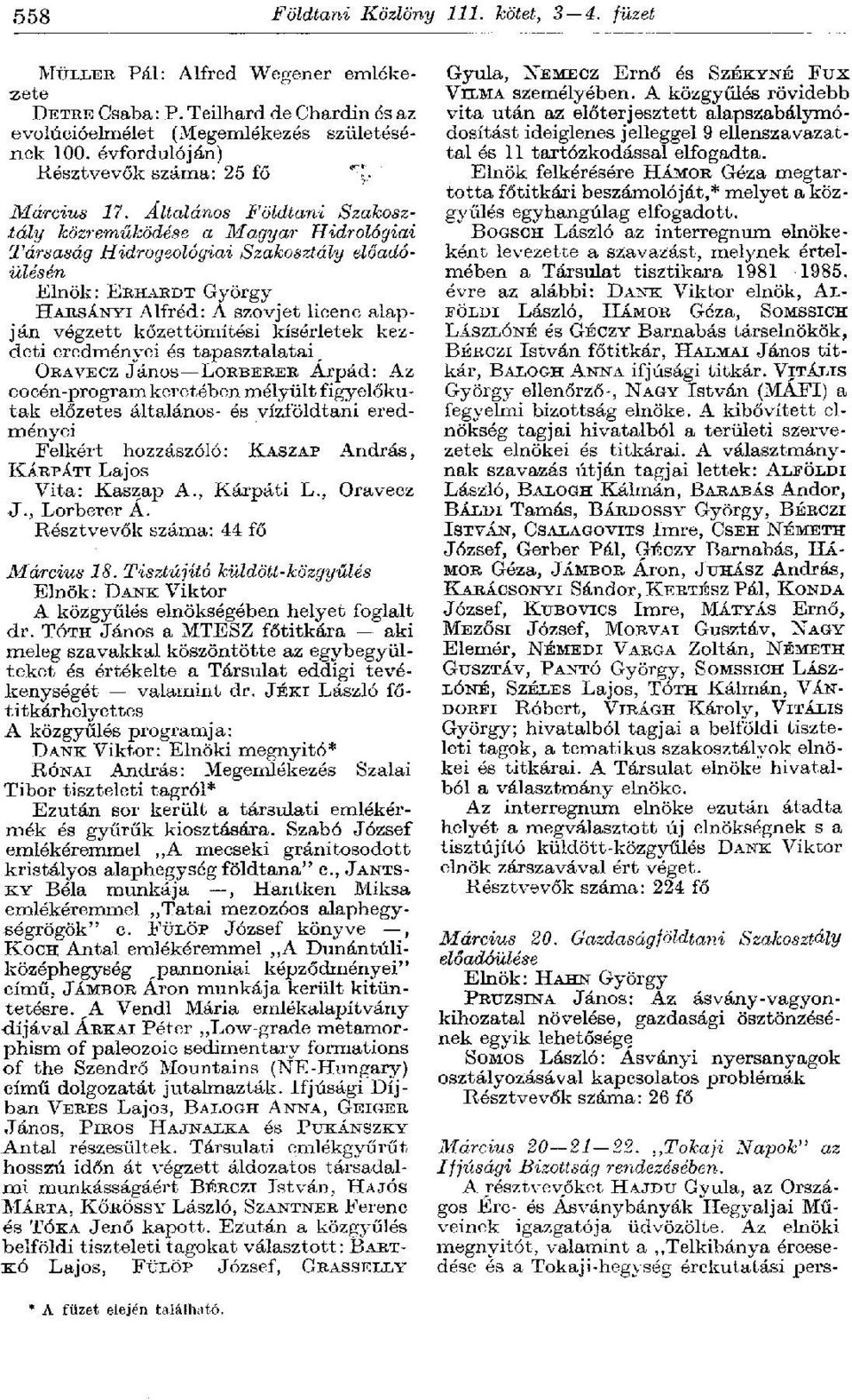 Általános Földtani Szakosztály közreműködése a Magyar Hidrológiai Társaság Hidrogeológiai Szakosztály előadóülésén Elnök: ERHARDT György HARSÁNYI Alfréd: A szovjet licenc alapján végzett