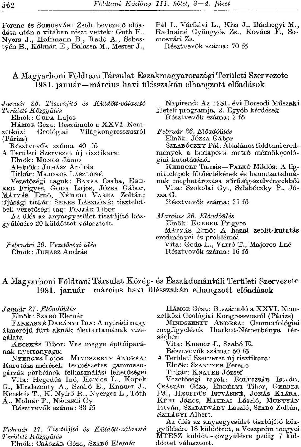 Résztvevők száma: 70 fő A Magyarhoni Földtani Társulat Északmagyarországi Területi Szervezete 1981. január március havi ülésszakán elhangzott előadások Január 28.