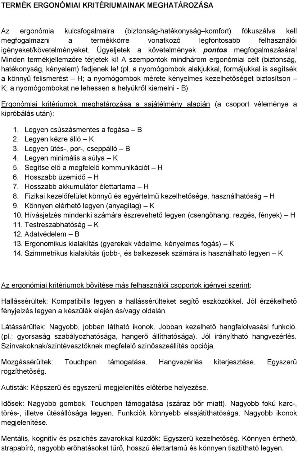 A szempontok mindhárom ergonómiai célt (biztonság, hatékonyság, kényelem) fedjenek le! (pl.