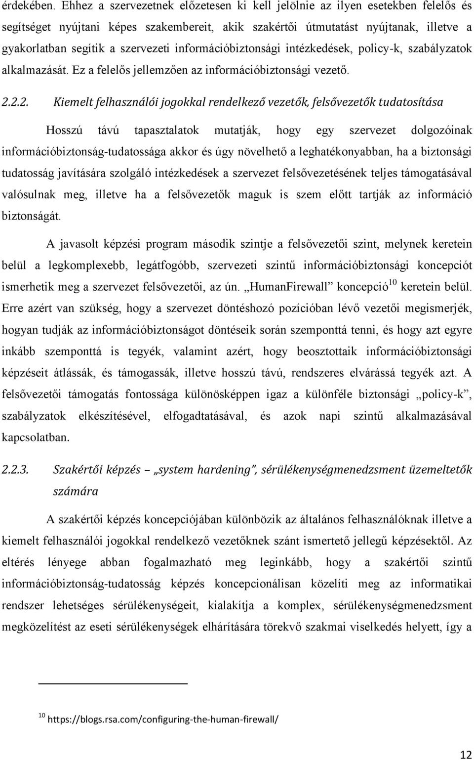 információbiztonsági intézkedések, policy-k, szabályzatok alkalmazását. Ez a felelős jellemzően az információbiztonsági vezető. 2.