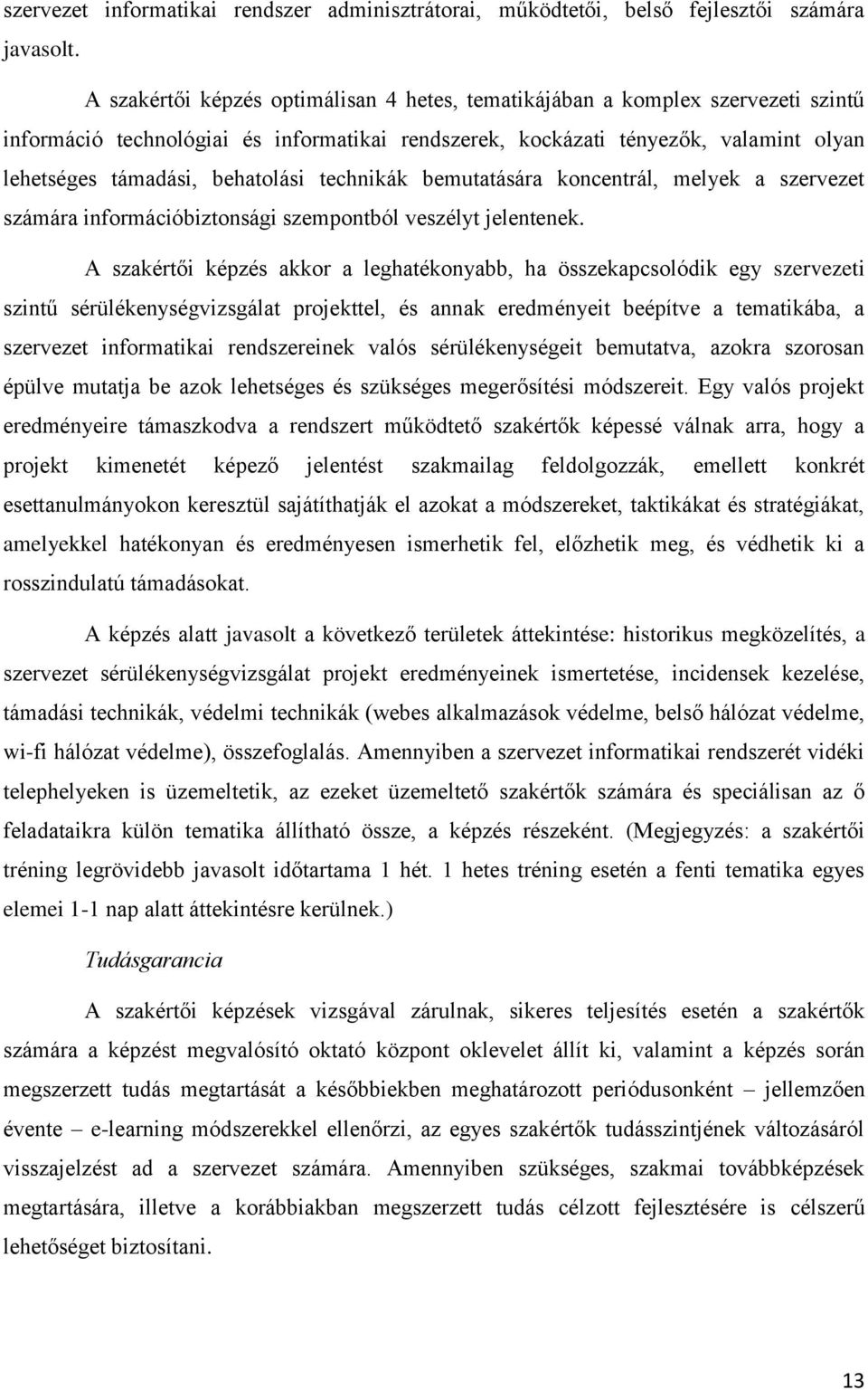 behatolási technikák bemutatására koncentrál, melyek a szervezet számára információbiztonsági szempontból veszélyt jelentenek.