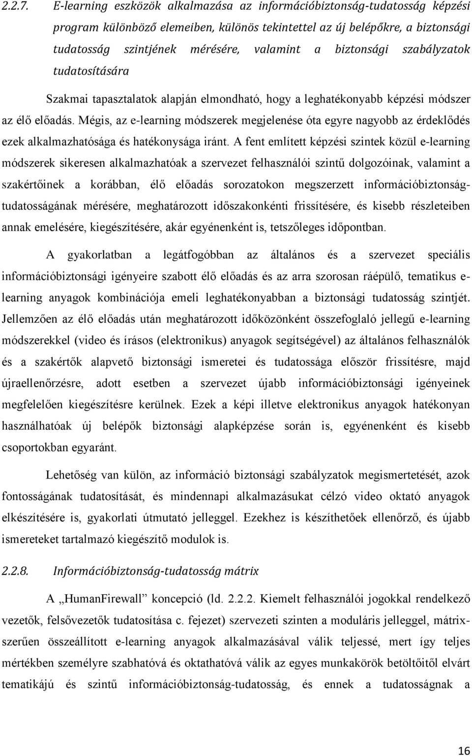 biztonsági szabályzatok tudatosítására Szakmai tapasztalatok alapján elmondható, hogy a leghatékonyabb képzési módszer az élő előadás.