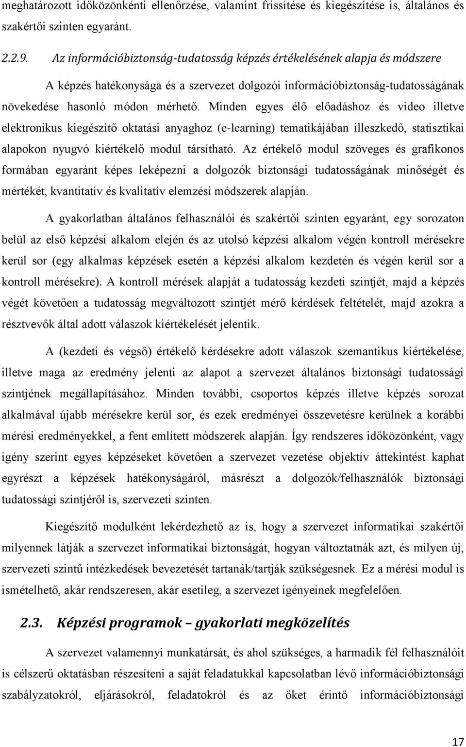 Minden egyes élő előadáshoz és video illetve elektronikus kiegészítő oktatási anyaghoz (e-learning) tematikájában illeszkedő, statisztikai alapokon nyugvó kiértékelő modul társítható.