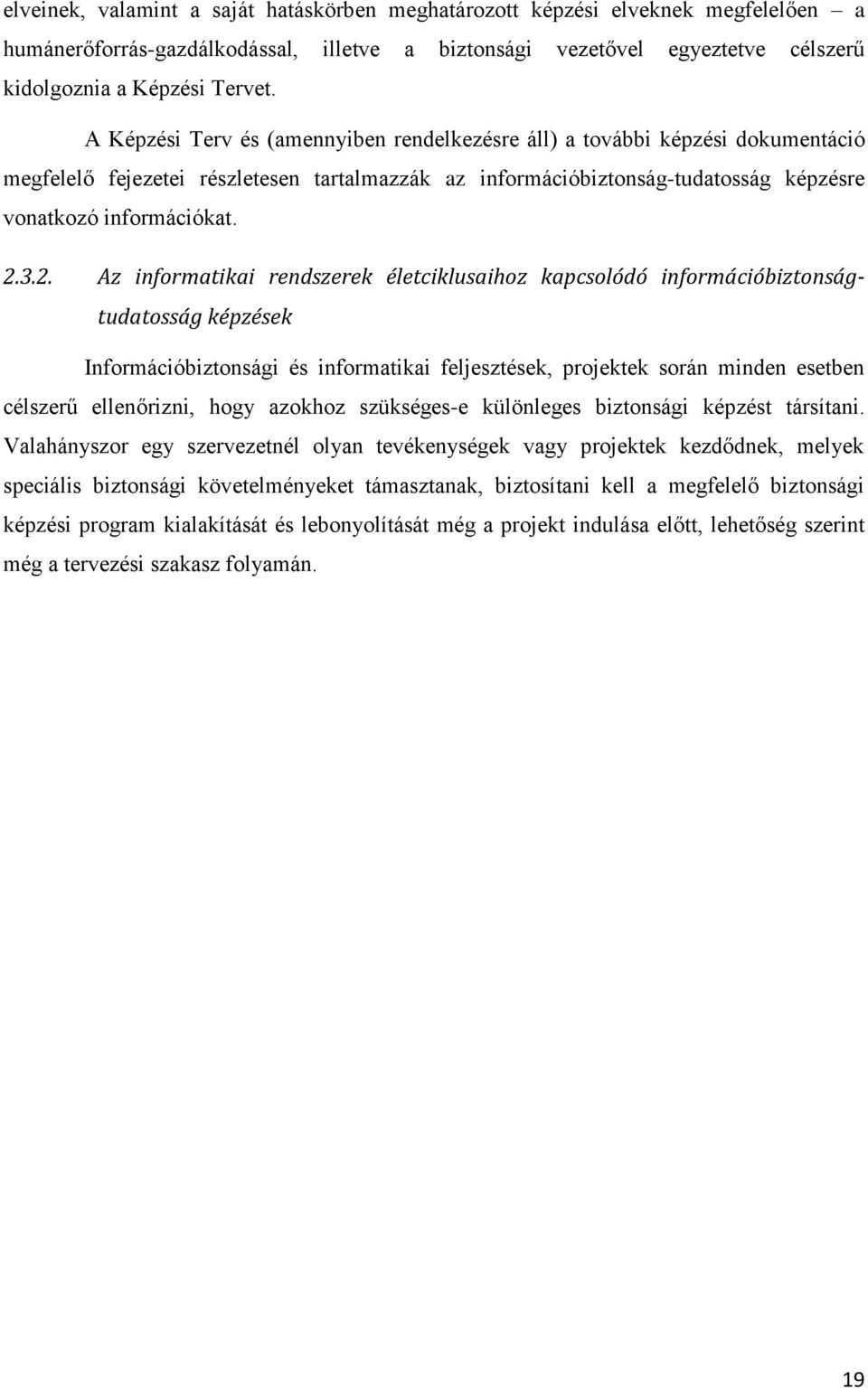 3.2. Az informatikai rendszerek életciklusaihoz kapcsolódó információbiztonságtudatosság képzések Információbiztonsági és informatikai feljesztések, projektek során minden esetben célszerű