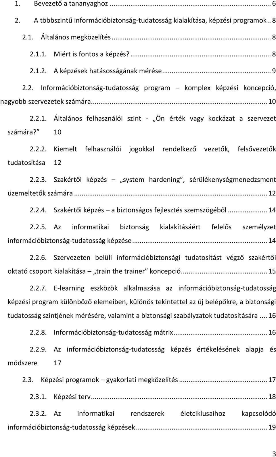 2.3. Szakértői képzés system hardening, sérülékenységmenedzsment üzemeltetők számára... 12 2.2.4. Szakértői képzés a biztonságos fejlesztés szemszögéből... 14 2.2.5.