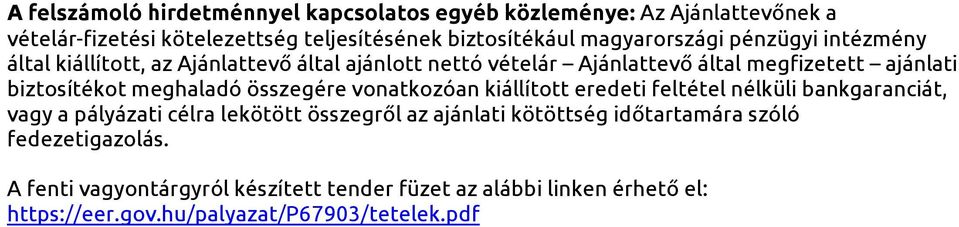 meghaladó összegére vonatkozóan kiállított eredeti feltétel nélküli bankgaranciát, vagy a pályázati célra lekötött összegről az ajánlati kötöttség