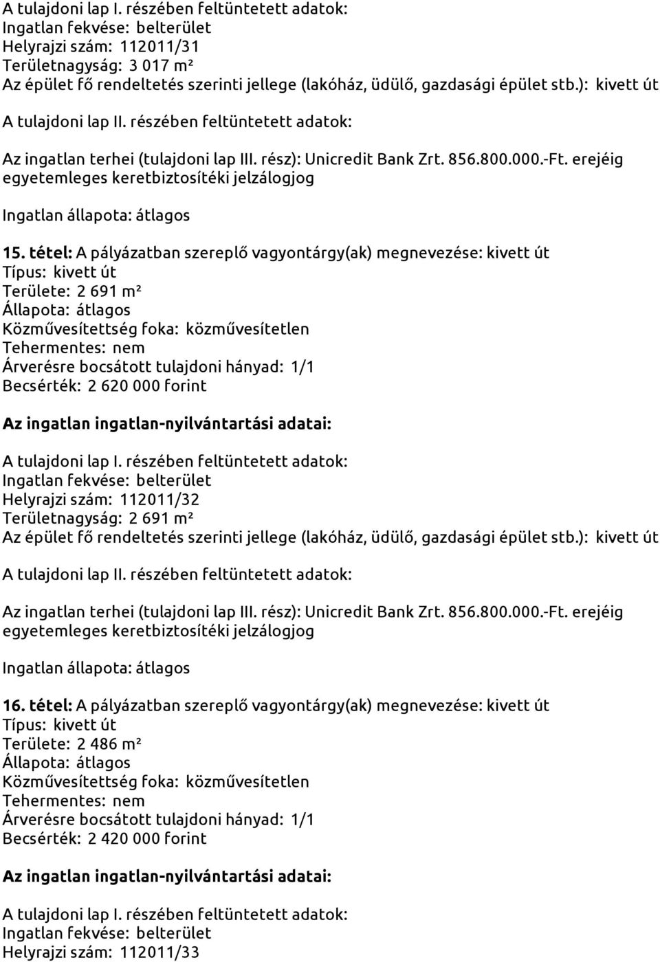 000 forint Helyrajzi szám: 112011/32 Területnagyság: 2 691 m² út egyetemleges keretbiztosítéki jelzálogjog 16.